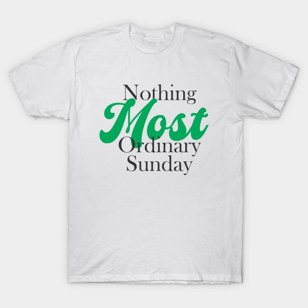 nothing most ordinary sunday T-Shirt by CreativeIkbar Prints